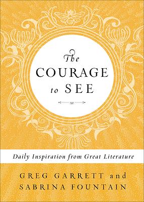 The Courage to See: Daily Inspiration from Great Literature by Sabrina Fountain, Greg Garrett