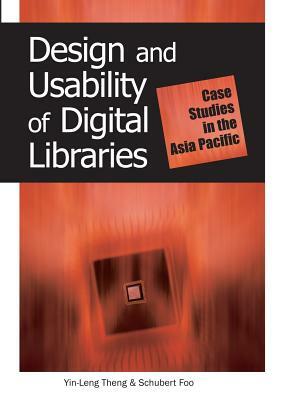 Design and Usability of Digital Libraries: Case Studies in the Asia Pacific by Yin-Leng Theng, Schubert Foo