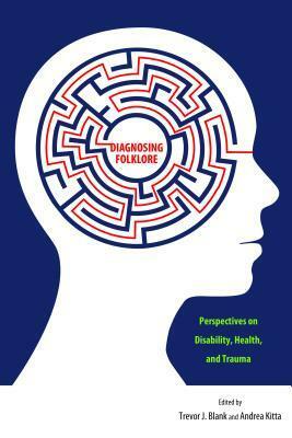 Diagnosing Folklore by Andrea Kitta, Trevor J. Blank