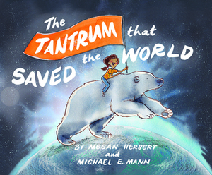 The Tantrum That Saved The World by Michael E. Mann, Megan Herbert