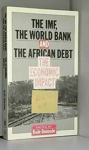 The Imf, the World Bank and the African Debt: The Economic Impact by Bade Onimode