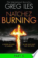 Natchez Burning: Part 5 of 6 by Greg Iles