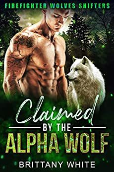 Claimed By The Alpha Wolf by Brittany White