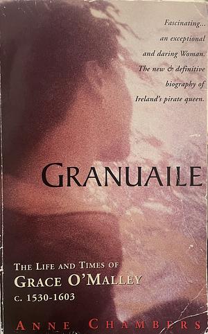 Granuaile: The Life and Times of Grace O'Malley, C. 1530-1603 by Anne Chambers