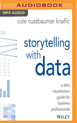 Storytelling with Data: A Data Visualization Guide for Business Professionals by Cole Nussbaumer Knaflic