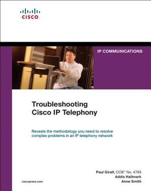 Troubleshooting Cisco IP Telephony (Paperback) by Paul Giralt, Addis Hallmark, Anne Smith