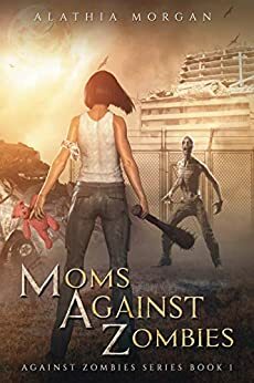 Moms Against Zombies by Alathia Morgan