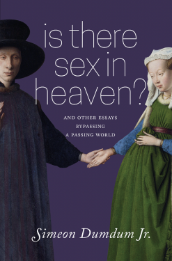Is There Sex in Heaven? and Other Essays Bypassing a Passing World by Simeon Dumdum Jr.