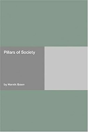 Pillars of Society by Henrik Ibsen