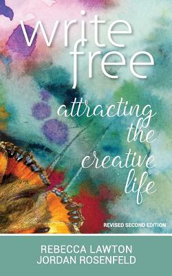 Write Free: Attracting the Creative Life by Jordan Rosenfeld, Rebecca Lawton