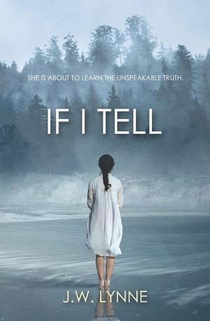 If I Tell: A Mystery Thriller About a Girl and a Serial Killer by J.W. Lynne