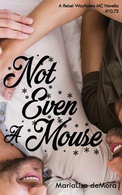 Not Even A Mouse by MariaLisa deMora