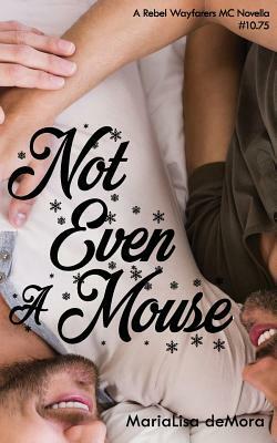 Not Even A Mouse by Marialisa Demora