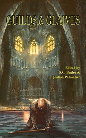 Guilds & Glaives by Violette Malan, David Farland, Jenna Rhodes, S.C. Butler, Howard Andrew Jones, Ashley McConnell, James Enge, Joshua Palmatier, D.B. Jackson, R.K. Nickel, Esther M. Friesner, Gini Koch