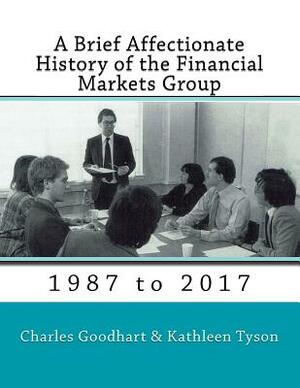 A Brief Affectionate History of the Financial Markets Group by Kathleen Tyson, Charles Goodhart