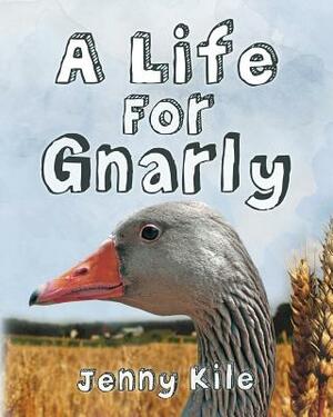 A Life For Gnarly by Jenny Kile