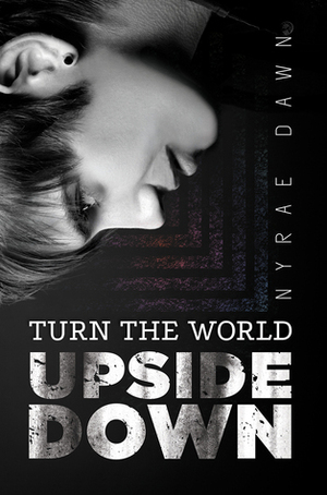 Turn the World Upside Down by Nyrae Dawn