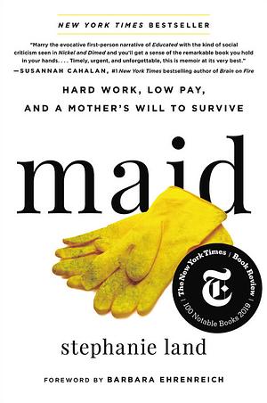 Maid: Hard Work, Low Pay, and a Mother's Will to Survive by Stephanie Land