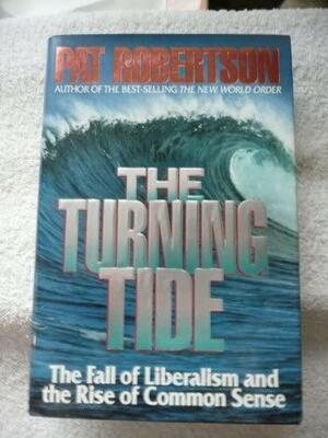 The Turning Tide: The Fall of Liberalism and the Rise of Common Sense by Pat Robertson