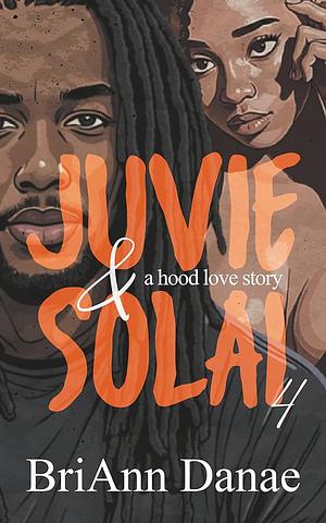 Juvie and Solai 4: A Hood Love Story by BriAnn Danae