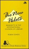 The New Helots: Migrants In The International Division Of Labour by Robin Cohen