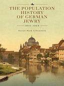 The Population History of German Jewry 1815-1939: Based on the Collections and Preliminary Research of Prof. Usiel Oscar Schmelz by David N. Myers, Michael Berenbaum