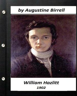William Hazlitt (1902) by Augustine Birrell by Augustine Birrell