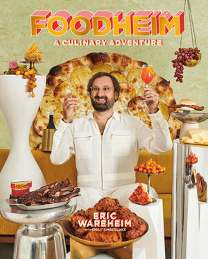 Foodheim: A Culinary Adventure by Eric Wareheim, Emily Timberlake