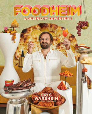 Foodheim: A Culinary Adventure by Emily Timberlake, Eric Wareheim