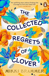 The Collected Regrets of Clover: An Uplifting Story about Living a Full, Beautiful Life by Mikki Brammer