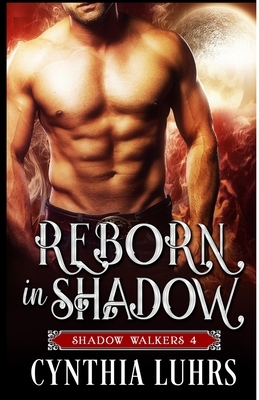 Reborn in Shadow: A modern-day ghost story with a dark twist. by Cynthia Luhrs