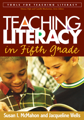 Teaching Literacy in Fifth Grade by Susan I. McMahon, Jacqueline Wells