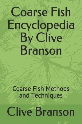 Coarse Fish Encyclopedia By Clive Branson: Coarse Fish Methods and Techniques by Clive Branson