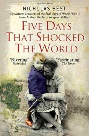 Five Days That Shocked the World: Hepburn, Loren, Milligan, Kissinger and Kennedy. Nicholas Best by Nicholas Best