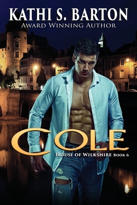 Cole: House of Wilkshire &#8213; Paranormal Dragon Shifter Romance by Kathi S. Barton