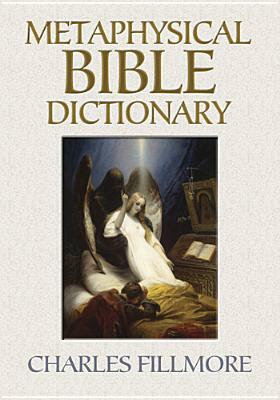 Metaphysical Bible Dictionary by Charles Fillmore