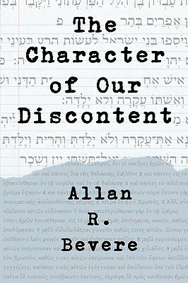 The Character of Our Discontent by Allan R. Bevere