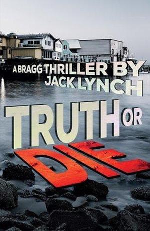 Truth or Die by Jack Lynch, Jack Lynch