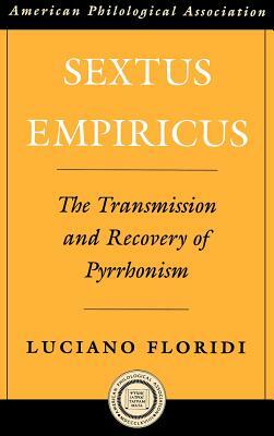 Sextus Empiricus: The Transmission and Recovery of Pyrrhonism by Luciano Floridi