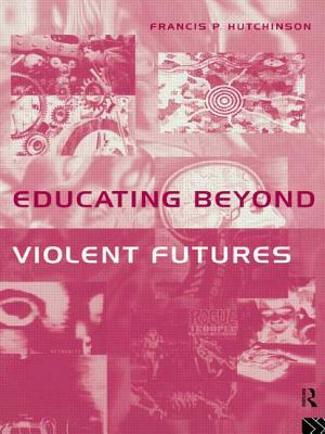 Educating Beyond Violent Futures by Francis Hutchinson