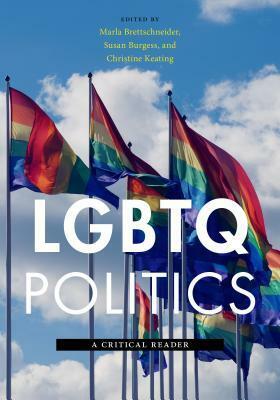 LGBTQ Politics: A Critical Reader by Mandi Bates Bailey, Stephen P. Nawara, Miriam Smith, B Lee Aultman, Charles Anthony Smith, Thaís Marques, Jason Stodolka, Susan Burgess, Martha A. Ackelsberg, Jami K. Taylor, Eric A. Baldwin, Zein Murib, Joseph Nicholas Defilippis, Barry L. Tadlock, X. Louden Manley, Cynthia Murack, Marla Brettschneider, Shawn Schulenberg, Jerry D. Thomas, Paisley Currah, Christina Kiel, Angelia R. Wilson, Courtenay W. Daum, Rye Young, Ellen Ann Andersen, Megan E. Osterbur, Jeremiah J. Garretson, Christine Keating, Anna Sampaio, Judy Rohrer, Sean Cahill, Julie Moreau, Ben Anderson-Nathe, Kimala Price, Heath Fogg Davis, Melissa Meade, J. Ricky Price, Paul Snell, Jyl Josephson, Patrick R. Miller, Ravi K. Perry, Gary Mucciaroni, Donald P. Haider-Markel