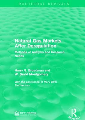 Natural Gas Markets After Deregulation: Methods of Analysis and Research Needs by W. David Montgomery, Harry G. Broadman