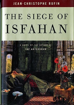 The Siege of Isfahan by Willard Wood, Jean-Christophe Rufin