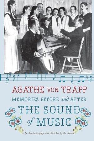 Memories Before and After the Sound of Music: An Autobiography by Agathe von Trapp by Agathe von Trapp, Agathe von Trapp