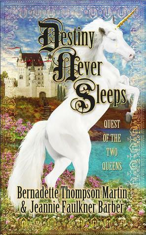 Destiny Never Sleeps: Quest of the Two Queens (Destiny Never Sleeps #1) by Bernadette Thompson Martin, Jeannie Faulkner Barber