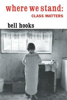 Where We Stand: Class Matters by bell hooks