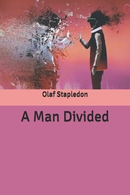 A Man Divided by Olaf Stapledon