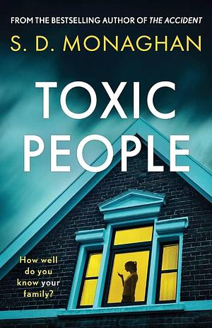 Toxic People: an unputdownable psychological thriller with a killer twist by S.D. Monaghan, S.D. Monaghan