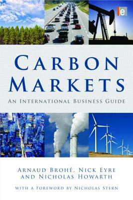 Carbon Markets: An International Business Guide by Nicholas Howarth, Arnaud Brohé, Nick Eyre