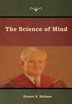 The Science of Mind by Ernest S. Holmes